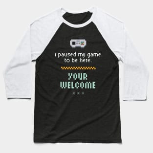 I Paused My Game To Be Here Funny Gamer Baseball T-Shirt